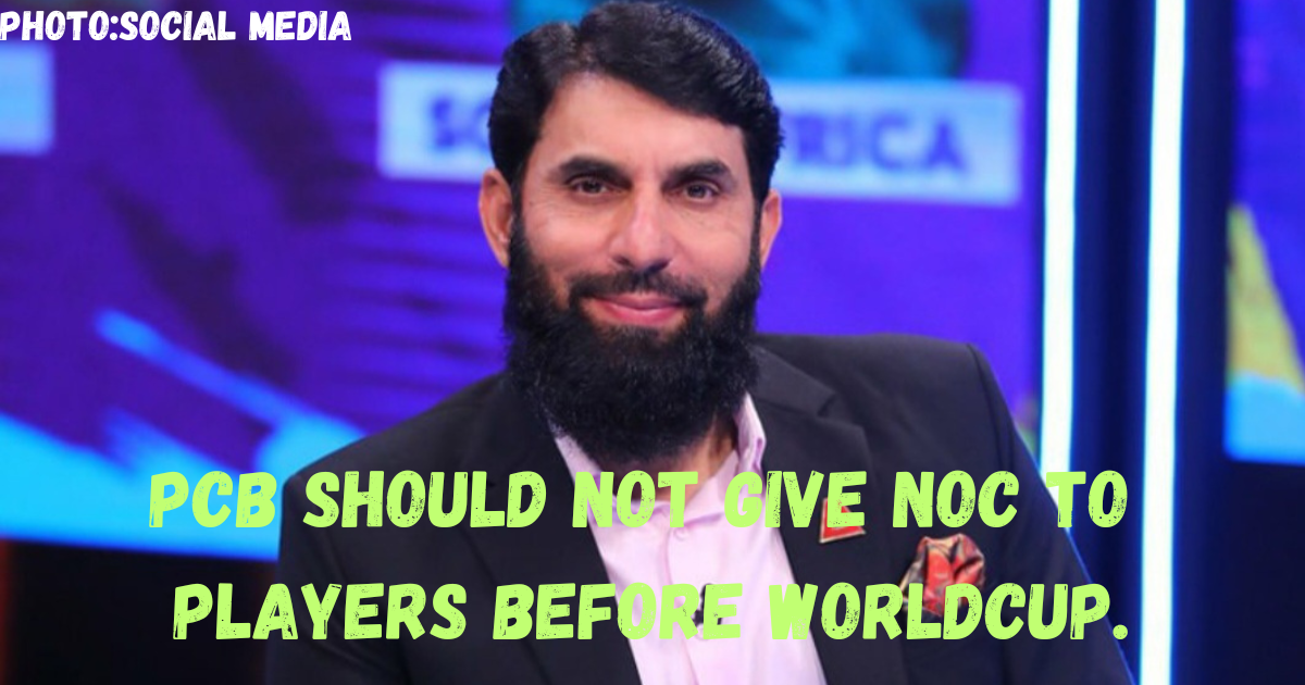 Misbah-ul-Haq says no NOC to players before WorldCup.